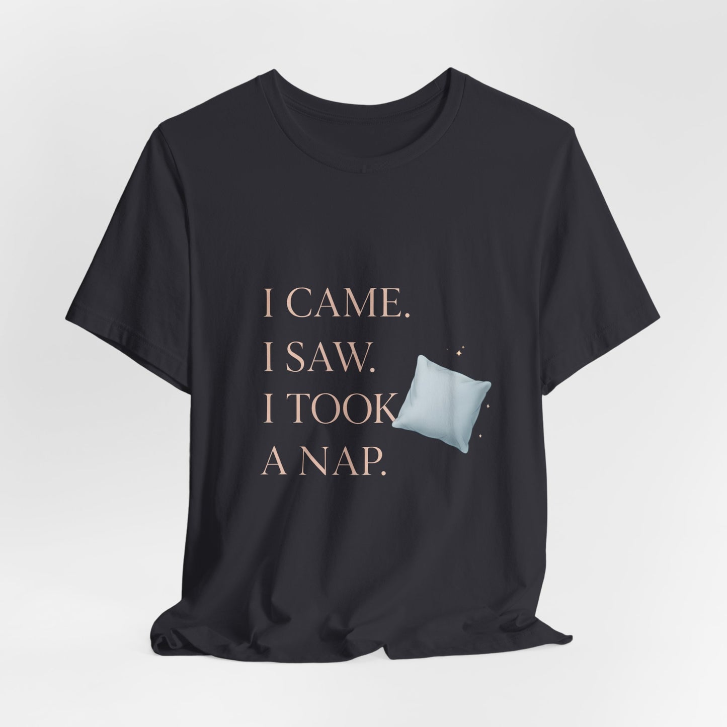 I Came, I Saw, I Took a Nap T‑Shirt — Cute Minimal Pillow Graphic Tee