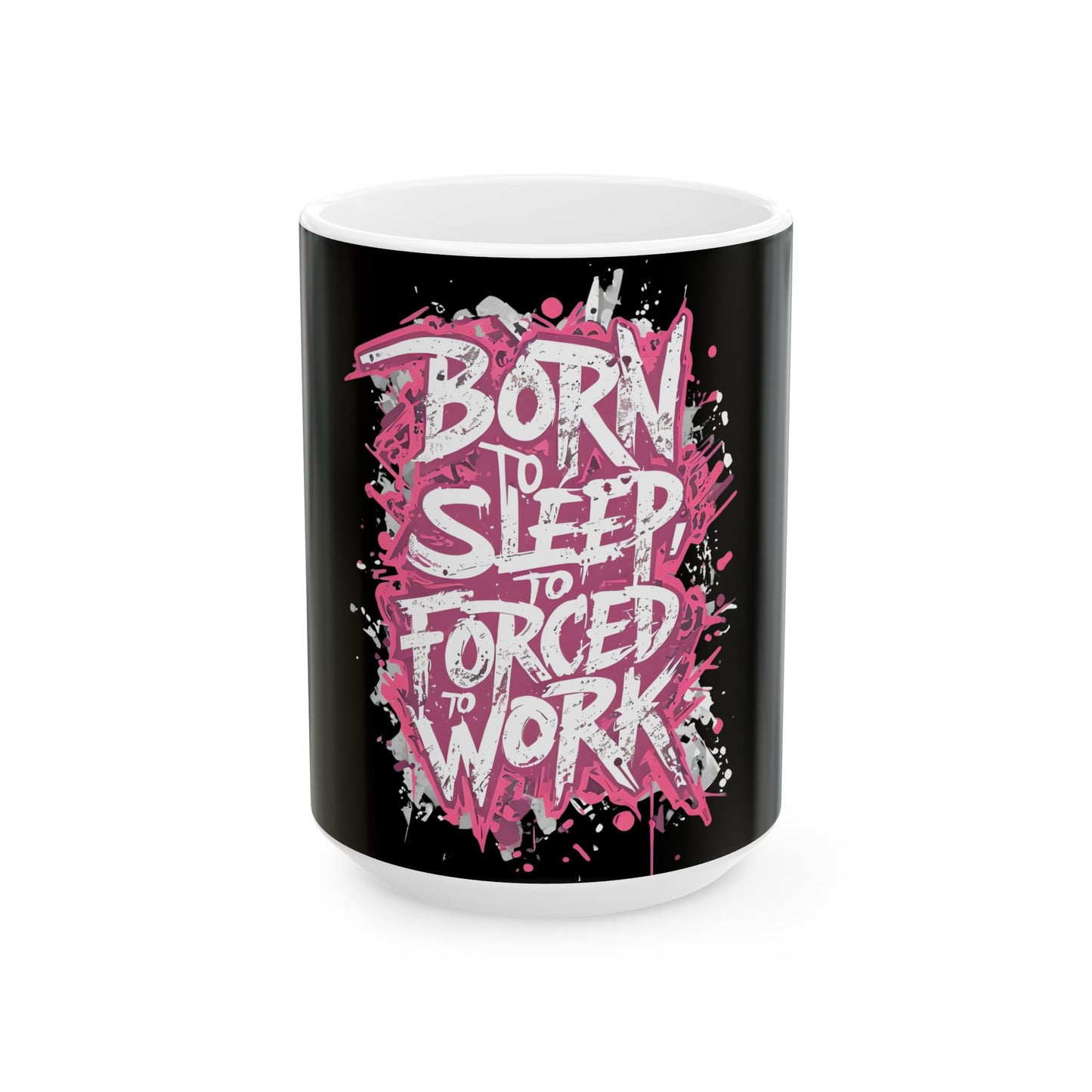 Born to Sleep, Forced to Work Ceramic Mug – Funny Office Coffee Cup (11oz/15oz)