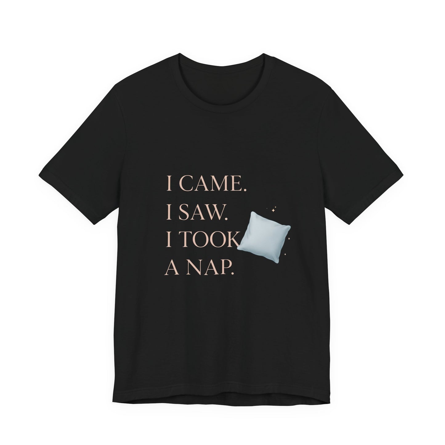 I Came, I Saw, I Took a Nap T‑Shirt — Cute Minimal Pillow Graphic Tee
