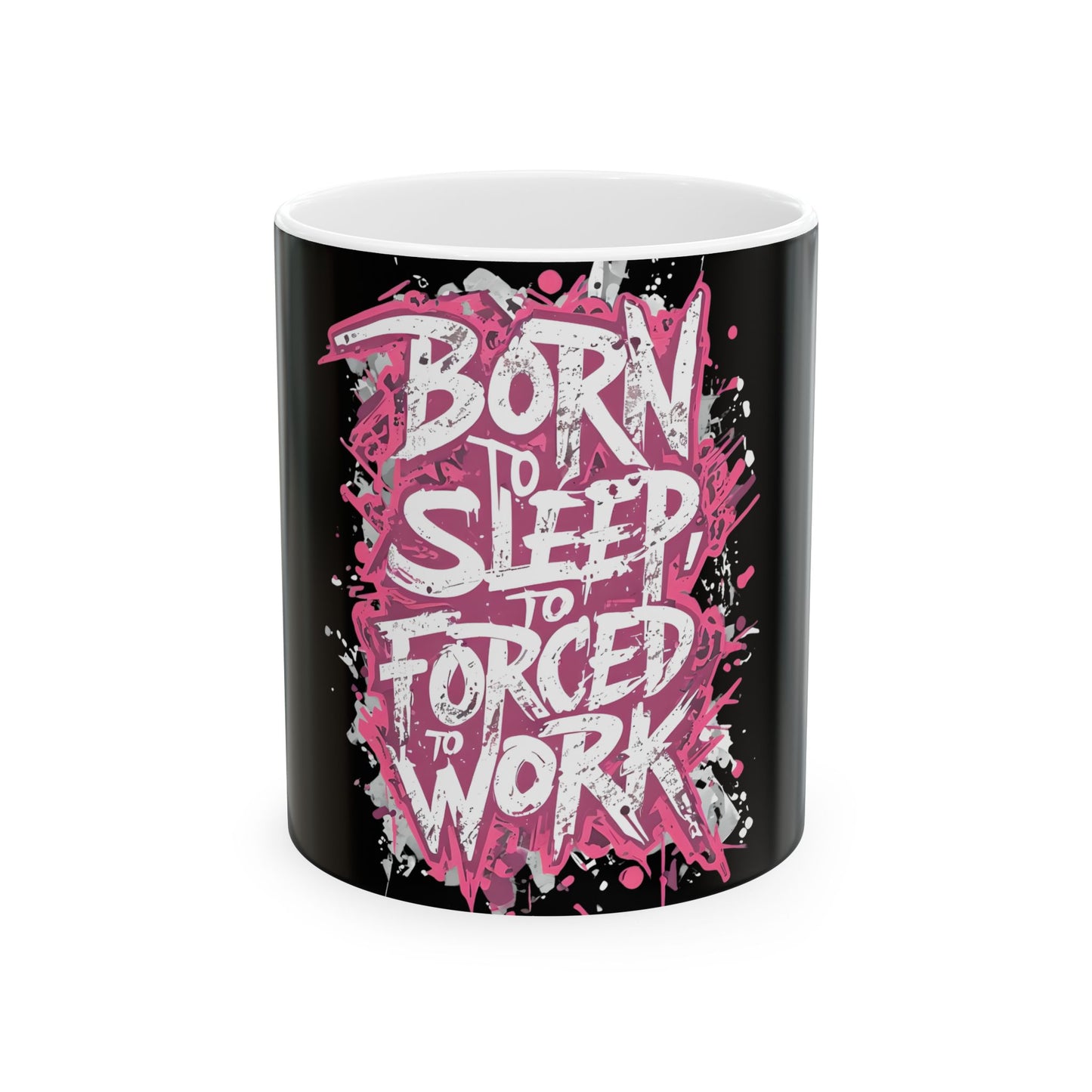 Born to Sleep, Forced to Work Ceramic Mug – Funny Office Coffee Cup (11oz/15oz)