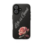 Floral Phone Case - Life is Good, Tough Phone Cover, Gift for Her, Rose Design, Personalized Phone Accessory, Stylish Tech Protector