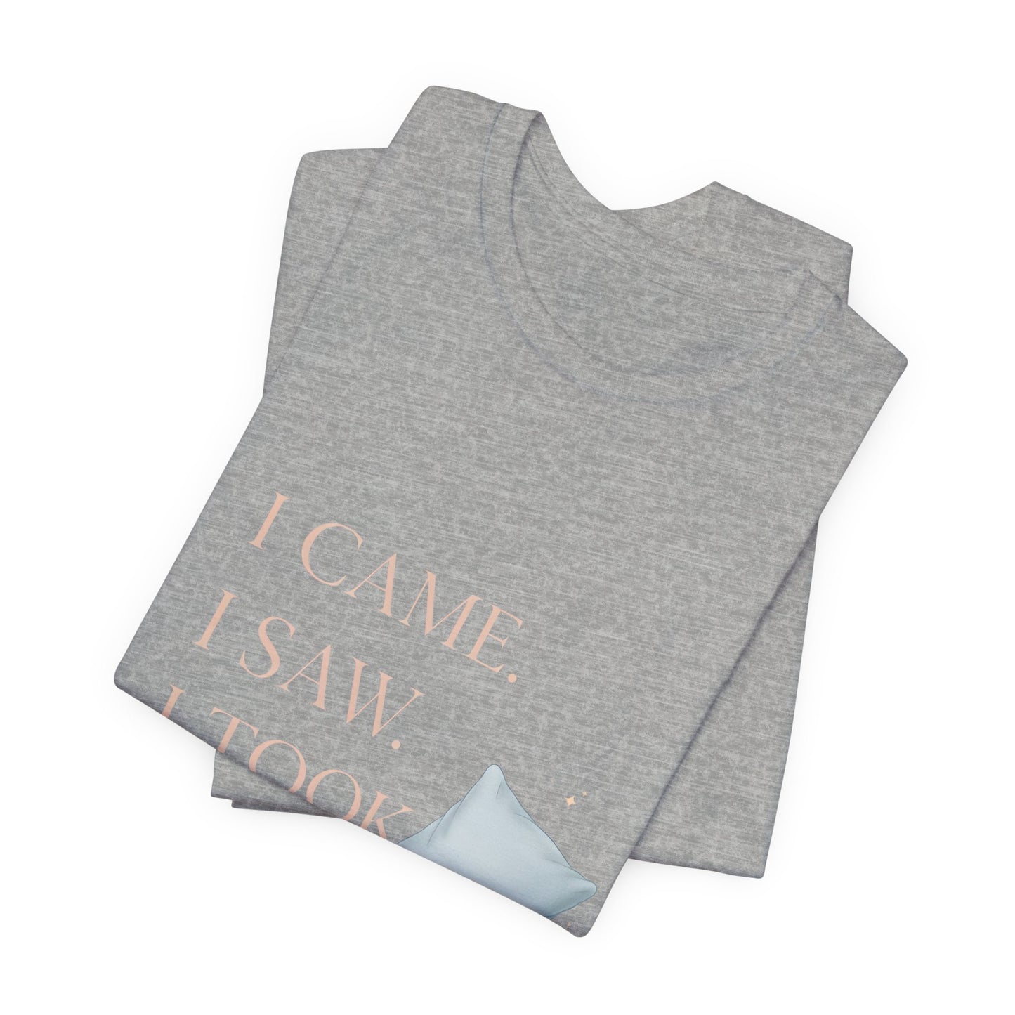 I Came, I Saw, I Took a Nap T‑Shirt — Cute Minimal Pillow Graphic Tee