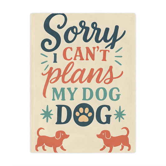Sorry I Can’t, My Dog — Minky Blanket for Dog Lovers (Cozy Pet Quote Throw)