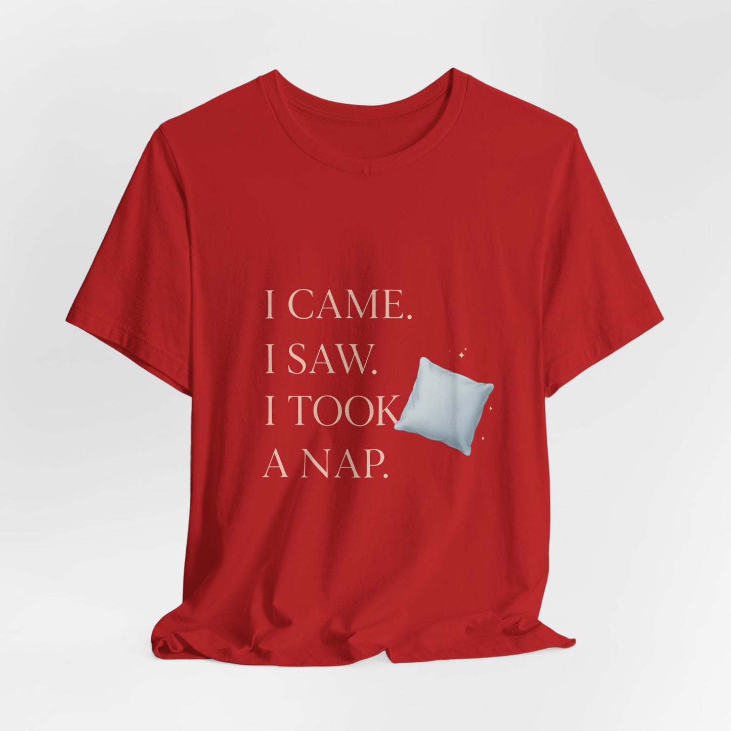 I Came, I Saw, I Took a Nap T‑Shirt — Cute Minimal Pillow Graphic Tee
