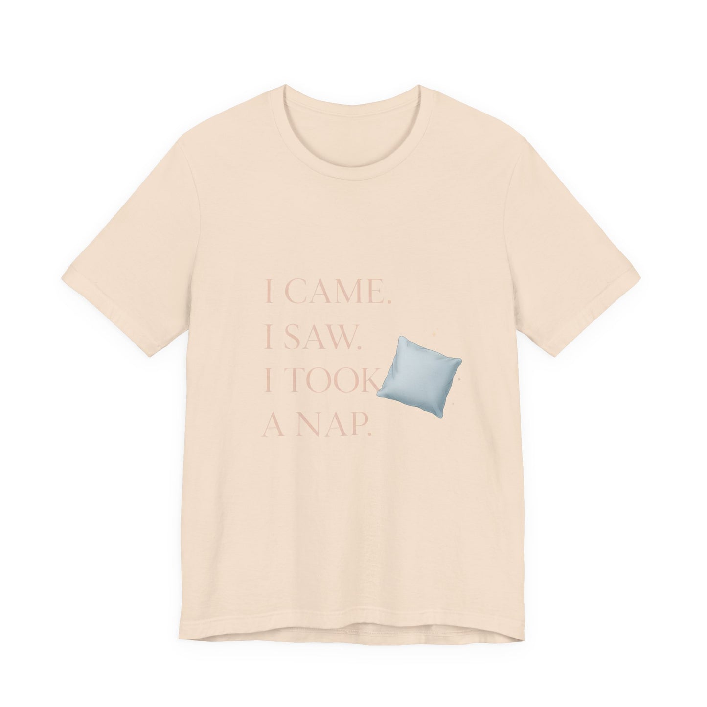 I Came, I Saw, I Took a Nap T‑Shirt — Cute Minimal Pillow Graphic Tee