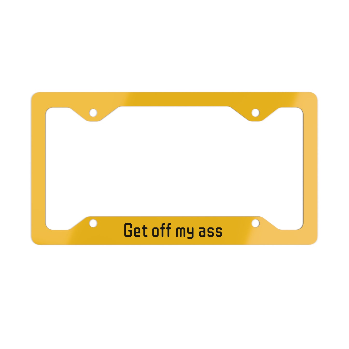 Funny Metal License Plate Frame - Get Off My Ass