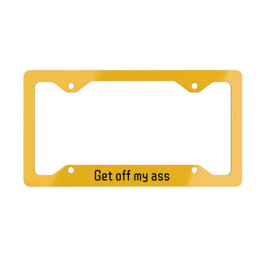Funny Metal License Plate Frame - Get Off My Ass