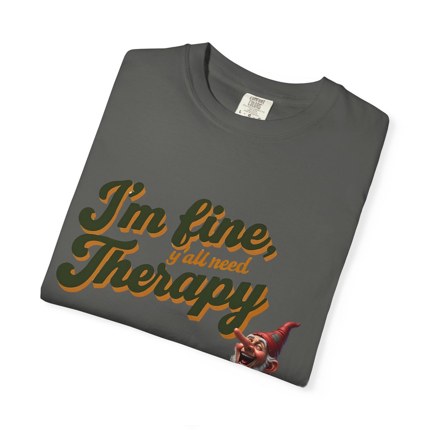 Therapy T-Shirt, Unisex Garment-Dyed Tee, Funny Quote Shirt, Casual Wear, Perfect Gift for Friends or Self-Care