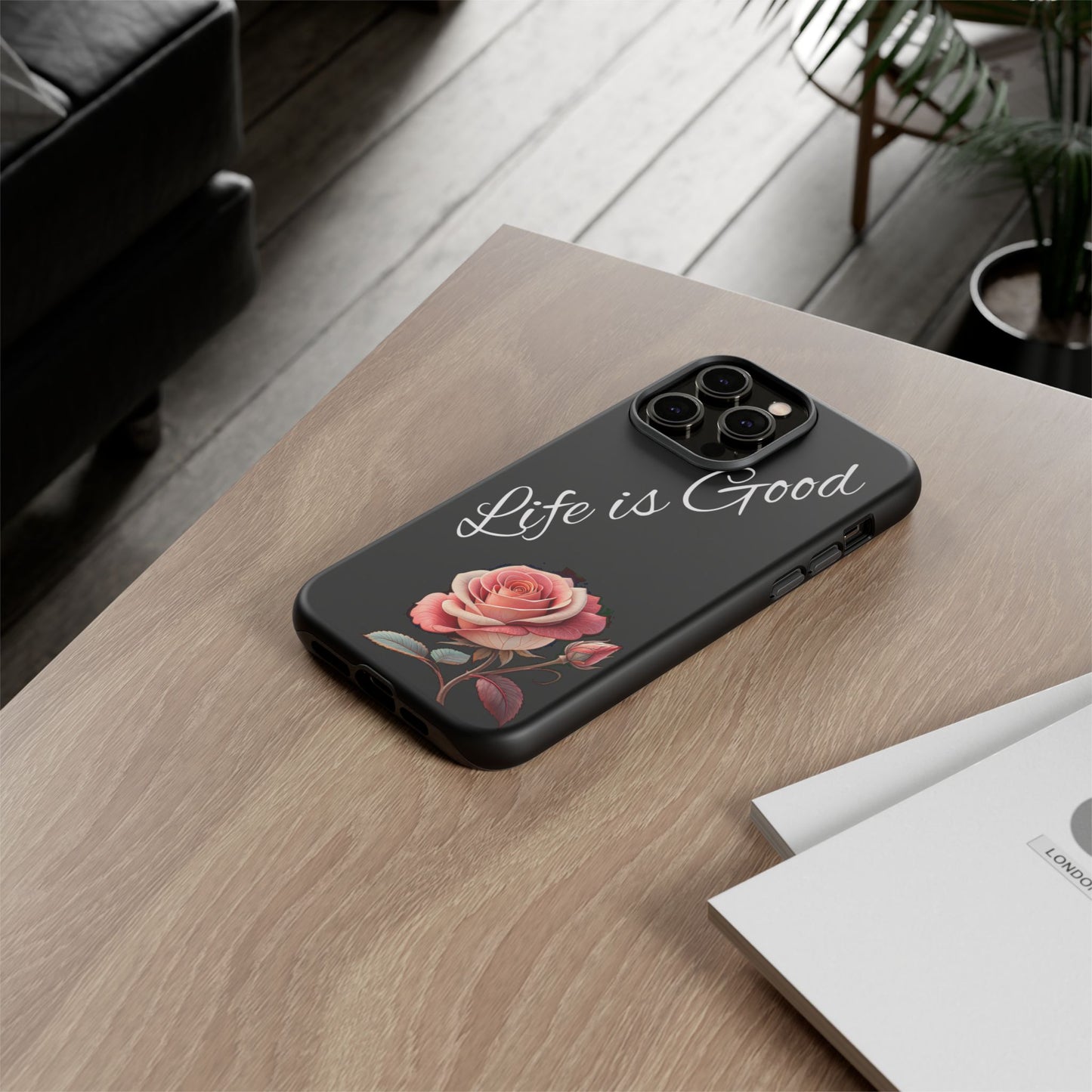 Floral Phone Case - Life is Good, Tough Phone Cover, Gift for Her, Rose Design, Personalized Phone Accessory, Stylish Tech Protector