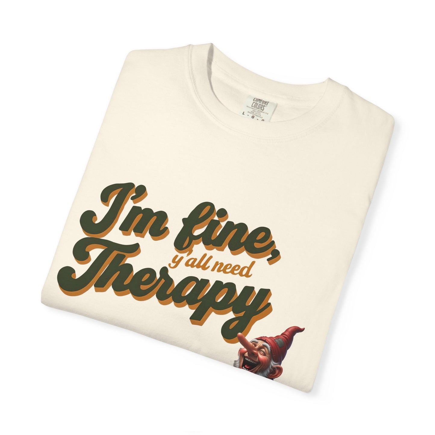 Therapy T-Shirt, Unisex Garment-Dyed Tee, Funny Quote Shirt, Casual Wear, Perfect Gift for Friends or Self-Care