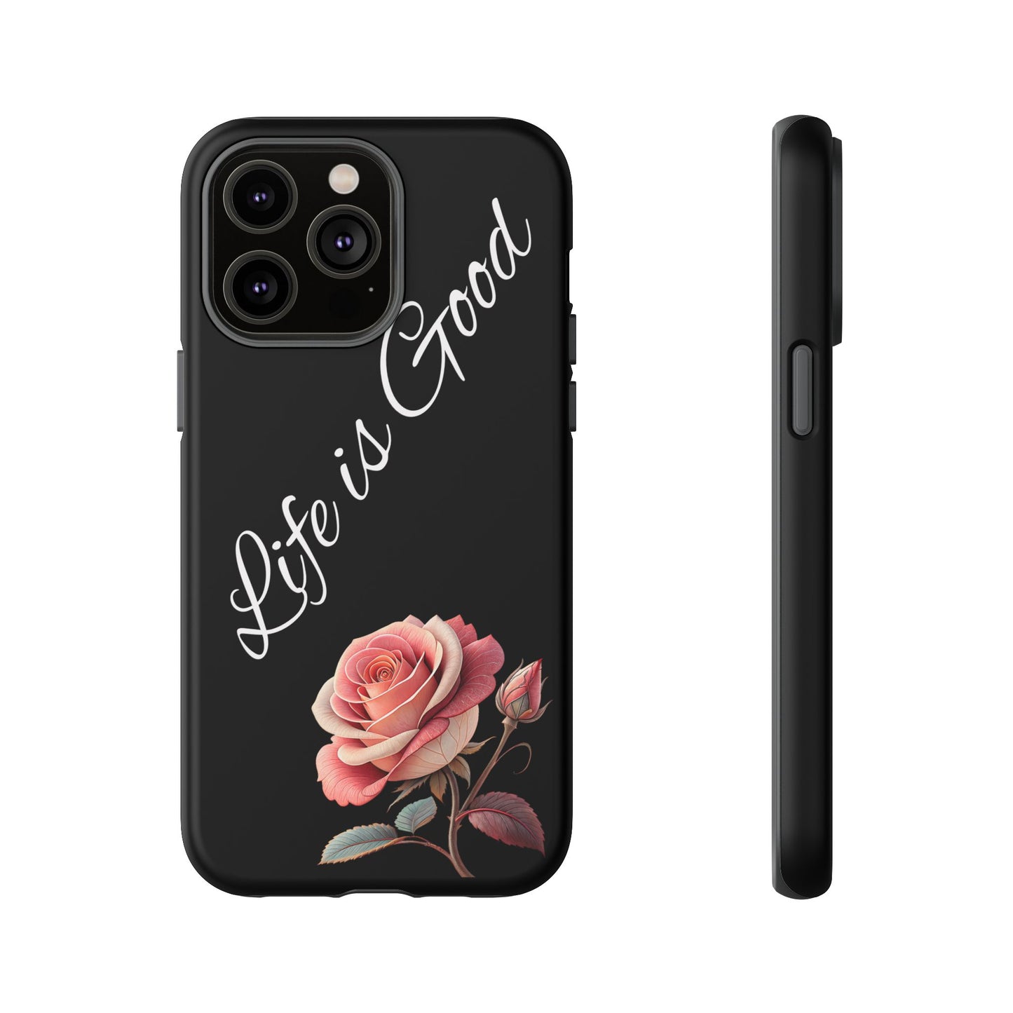 Floral Phone Case - Life is Good, Tough Phone Cover, Gift for Her, Rose Design, Personalized Phone Accessory, Stylish Tech Protector
