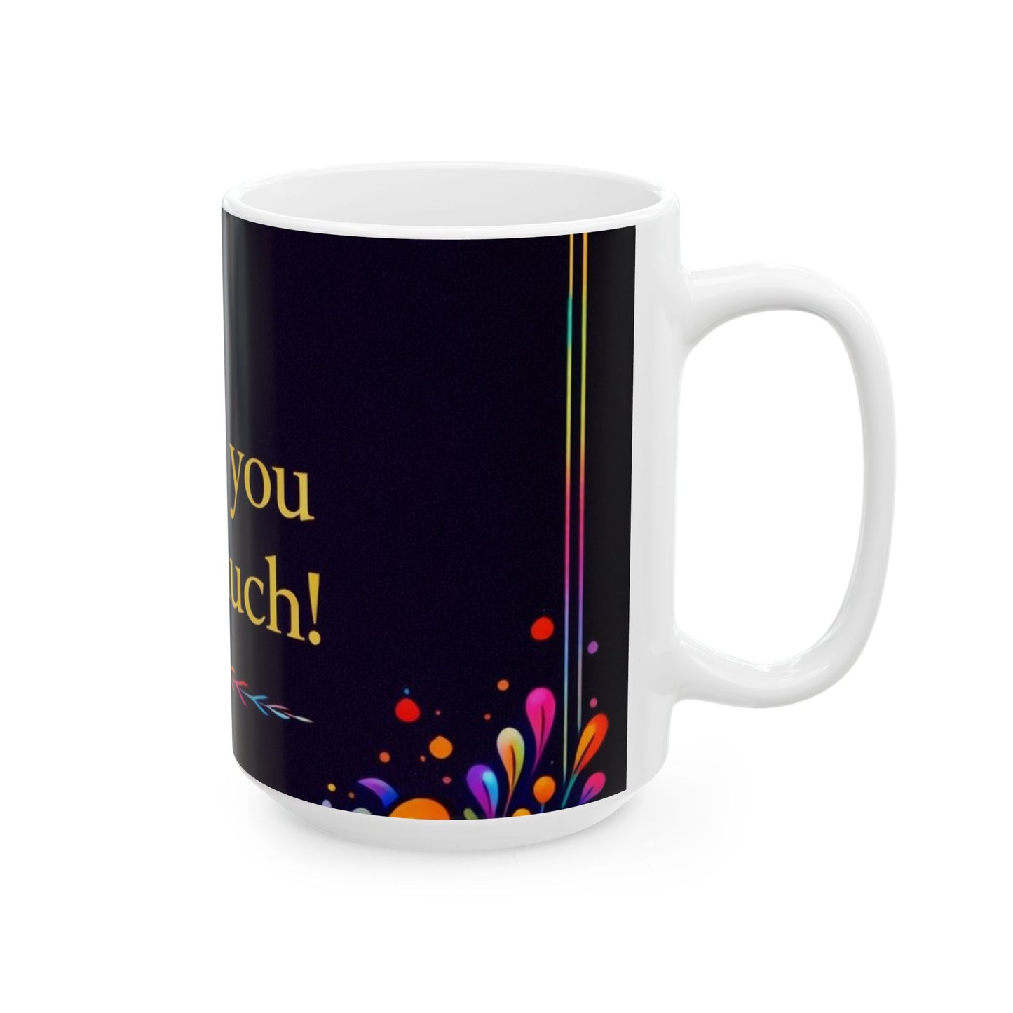Thank You Very Much Ceramic Mug — Colorful Floral Gratitude Coffee Cup (11oz/15oz)