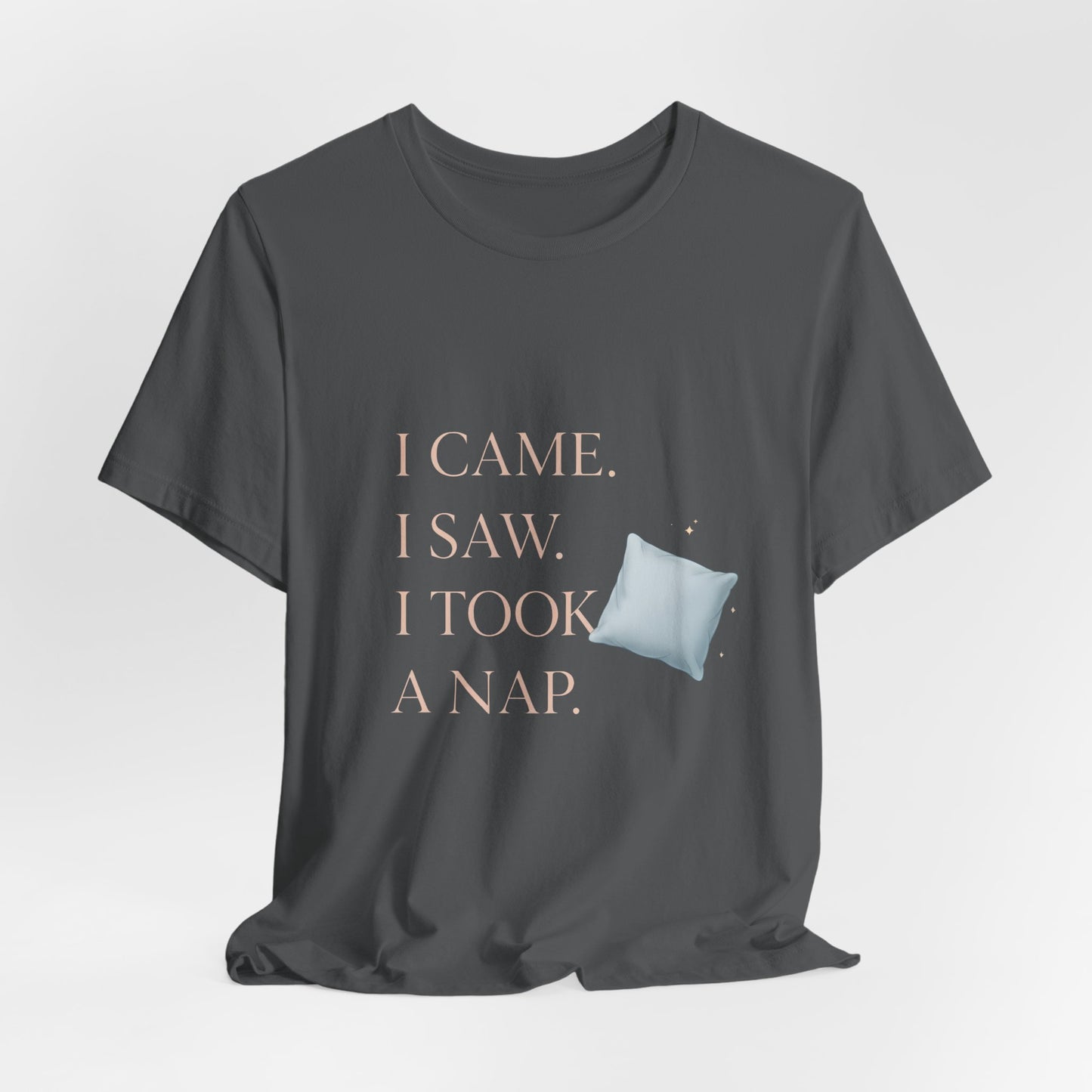 I Came, I Saw, I Took a Nap T‑Shirt — Cute Minimal Pillow Graphic Tee