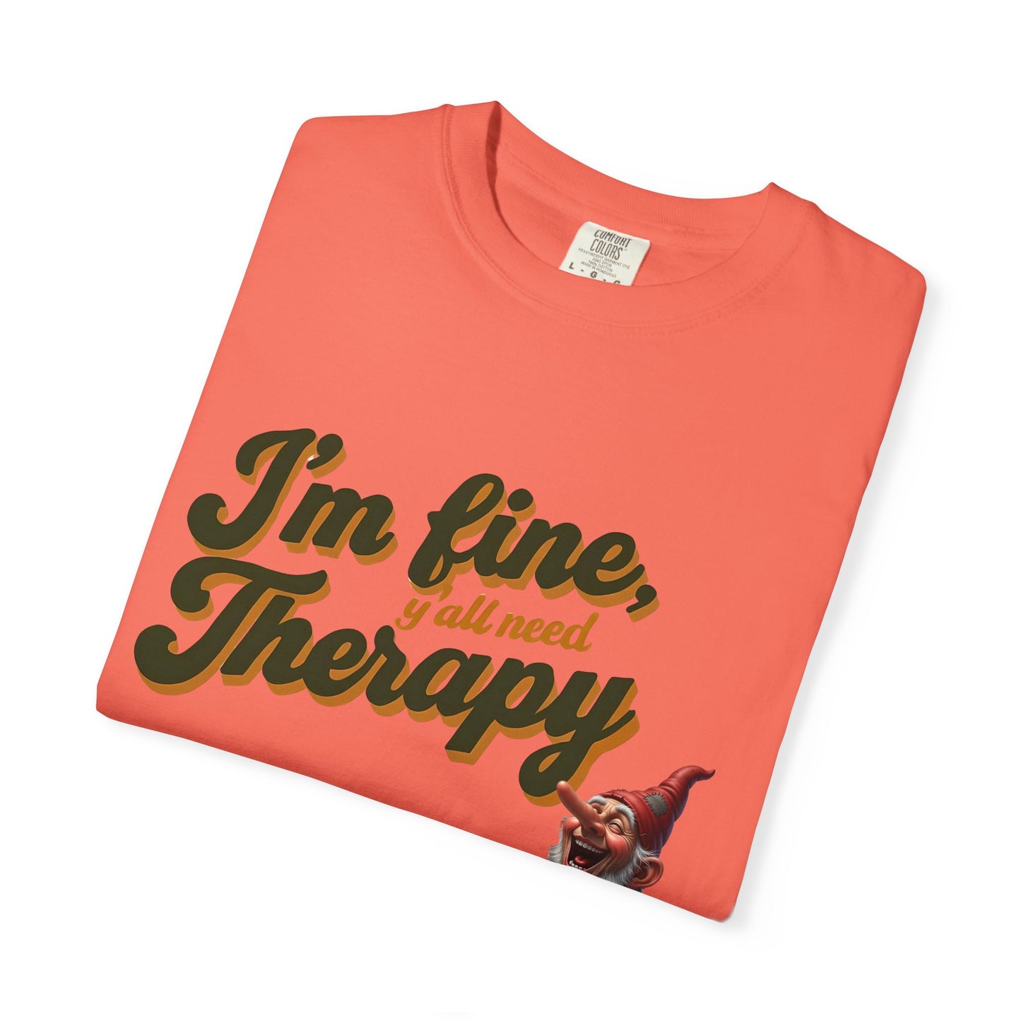 Therapy T-Shirt, Unisex Garment-Dyed Tee, Funny Quote Shirt, Casual Wear, Perfect Gift for Friends or Self-Care