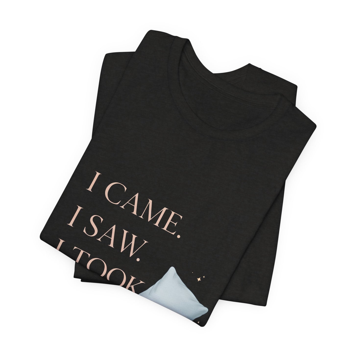 I Came, I Saw, I Took a Nap T‑Shirt — Cute Minimal Pillow Graphic Tee