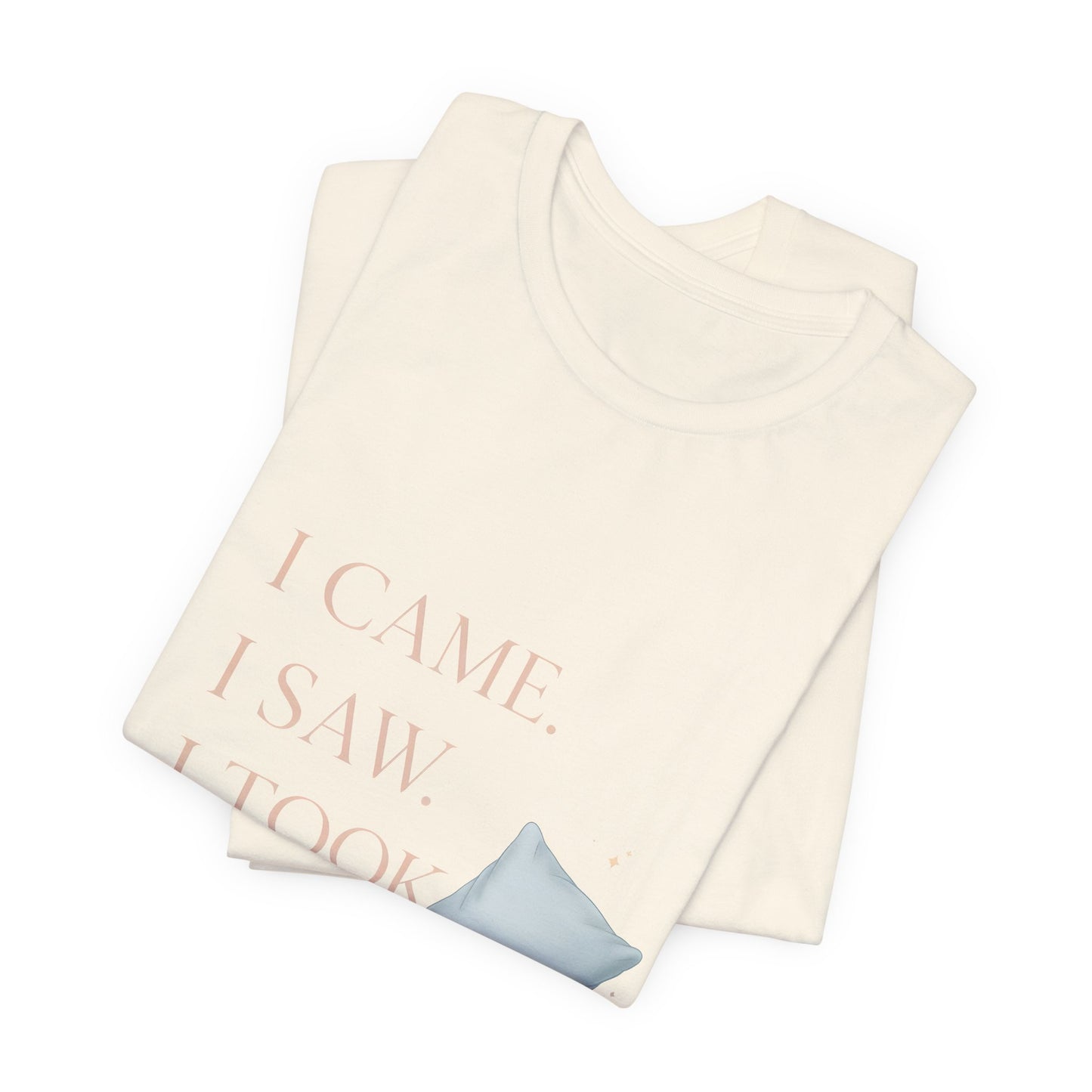 I Came, I Saw, I Took a Nap T‑Shirt — Cute Minimal Pillow Graphic Tee